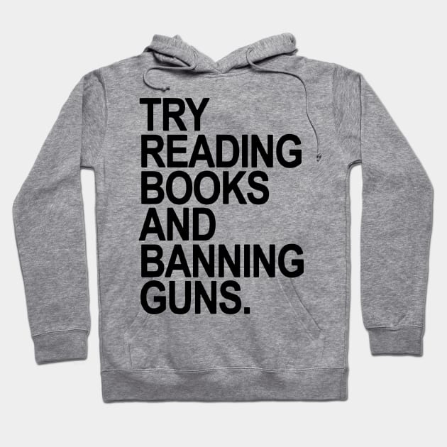 Try Reading Books And Banning Guns Hoodie by vouch wiry